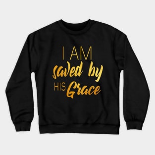 I am saved by his grace Crewneck Sweatshirt